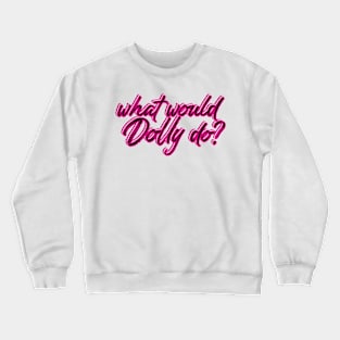 What would Dolly Do? Crewneck Sweatshirt